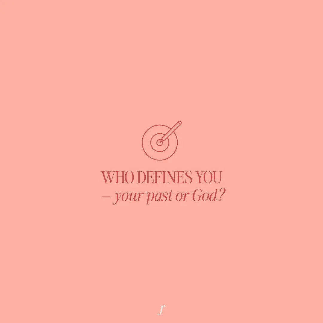 Who Defines You – Your Past Or God? - The Project J