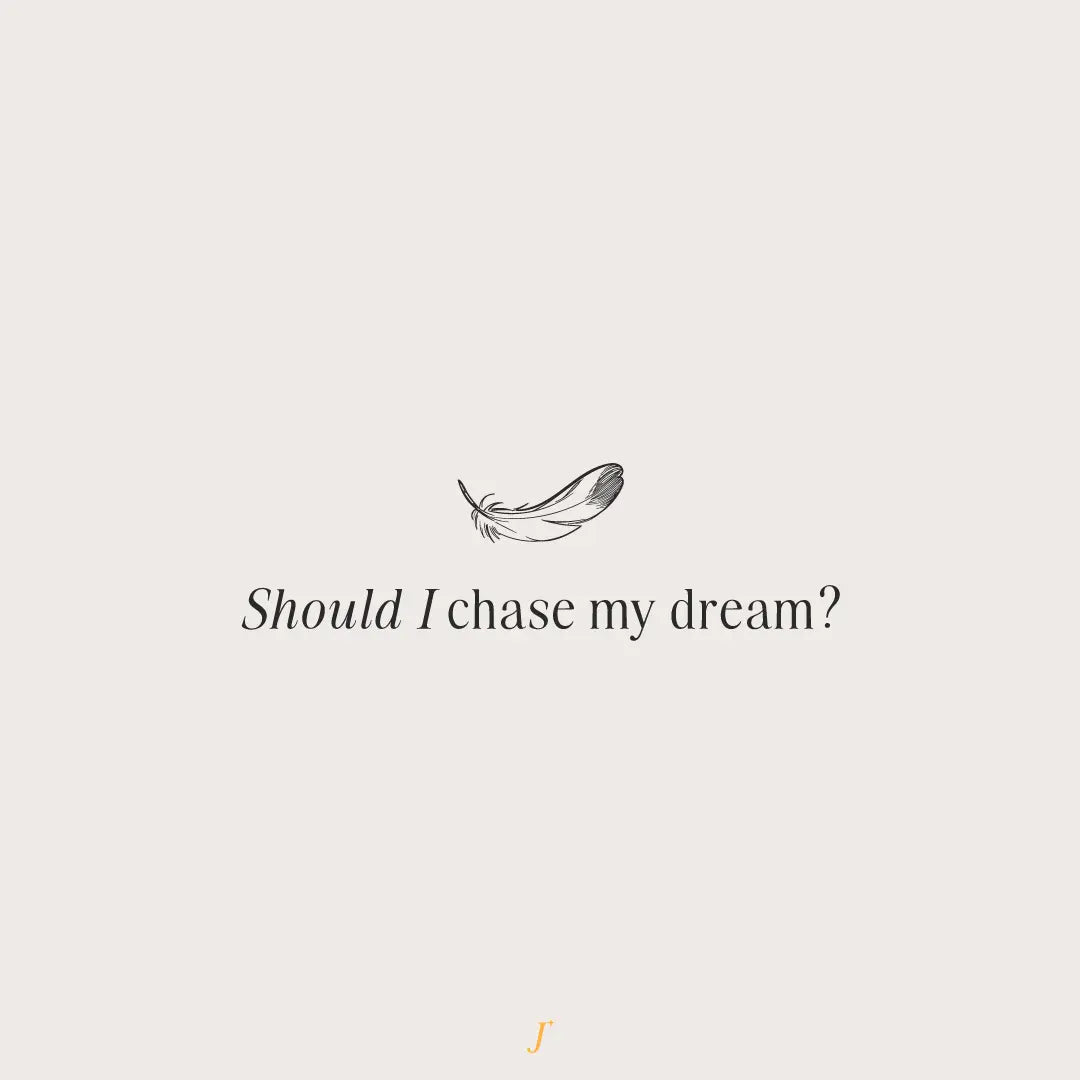 Chasing the dream. Pursue your passions. Really? - The Project J