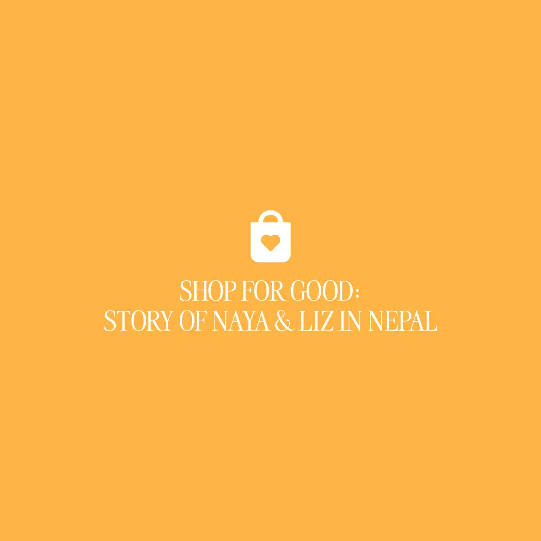 Shop For Good: Story Of Naya & Liz In Nepal - The Project J