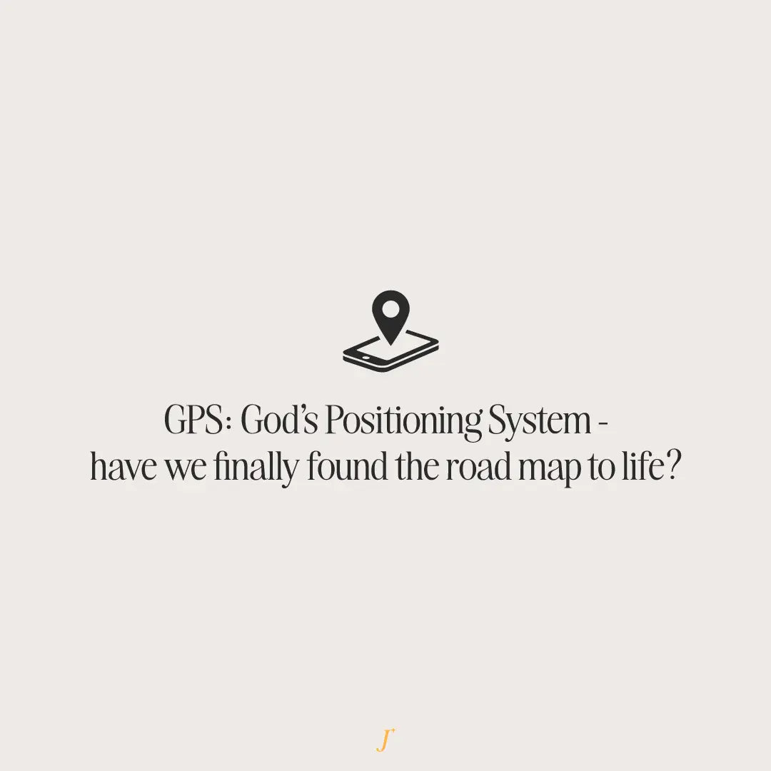 GPS: God's Positioning System - Have We Finally Found The Road Map To LIFE? - The Project J
