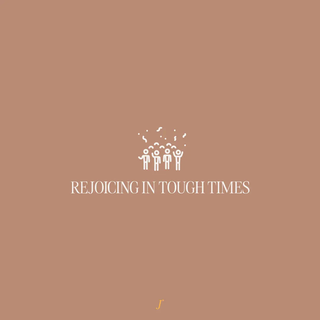 Rejoicing In Tough Times - The Project J