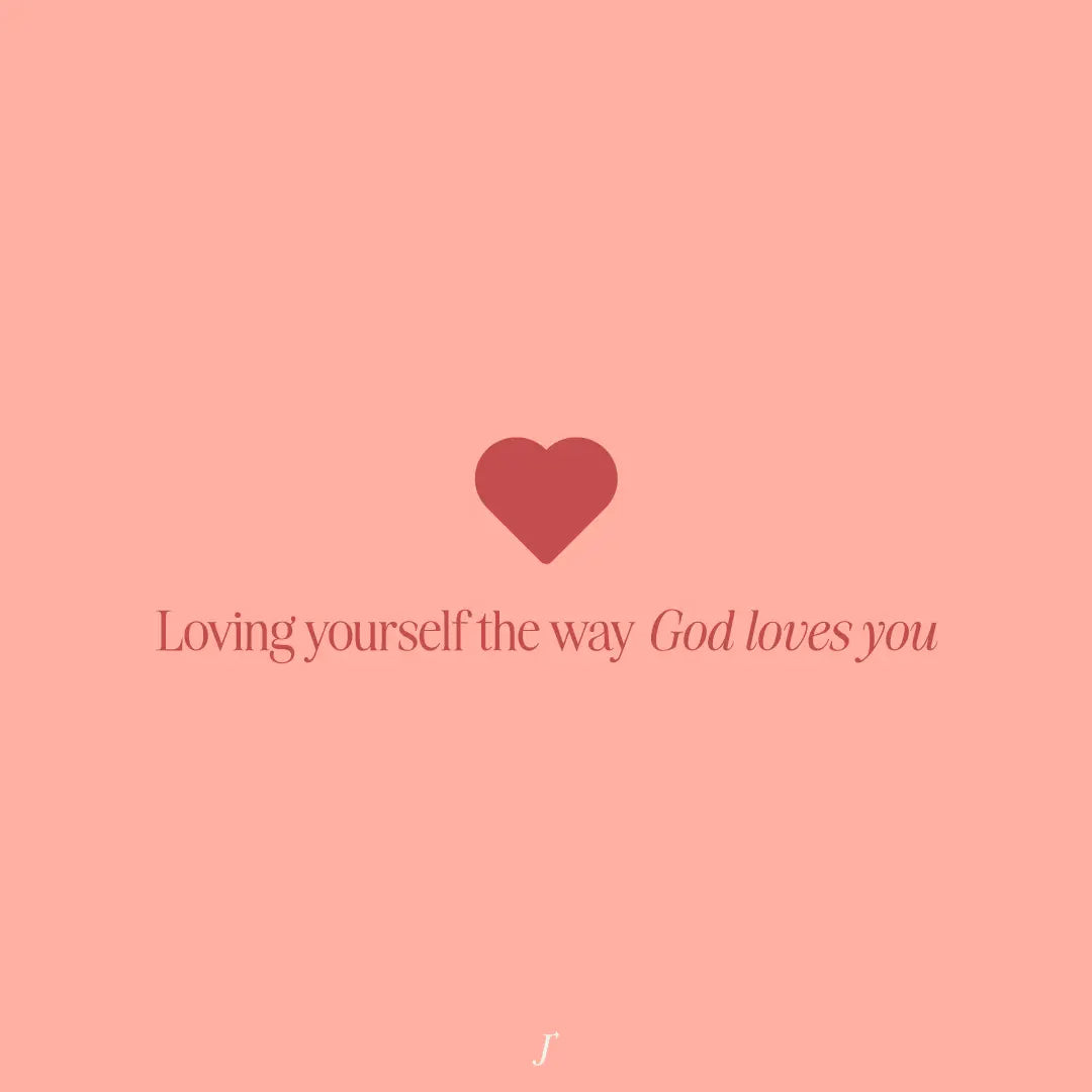 Loving Yourself The Way God Loves You - The Project J