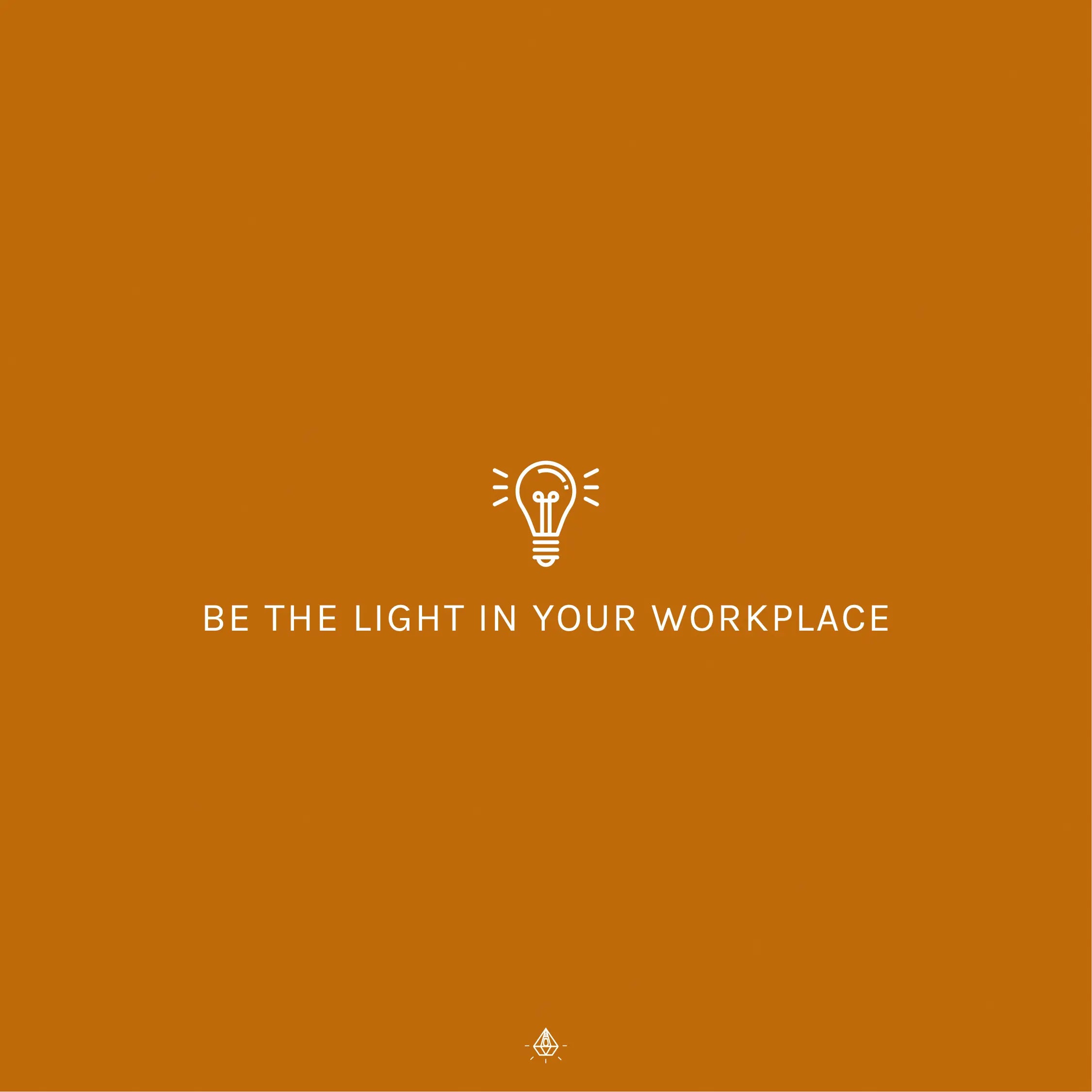 Be The Light In Your Workplace - The Project J