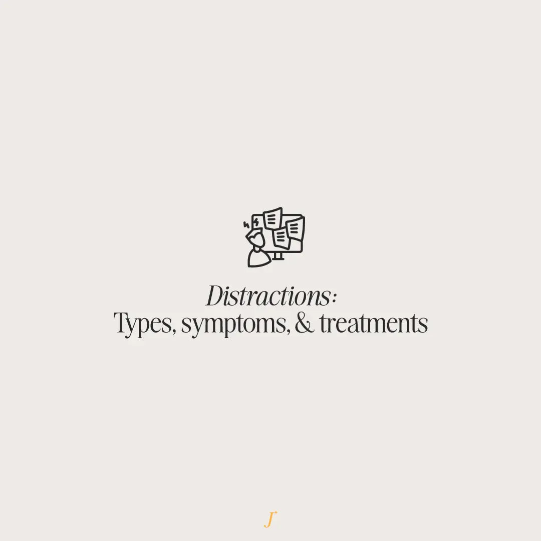 Diagnose the Distractions: Types, Symptoms, & Treatments - The Project J