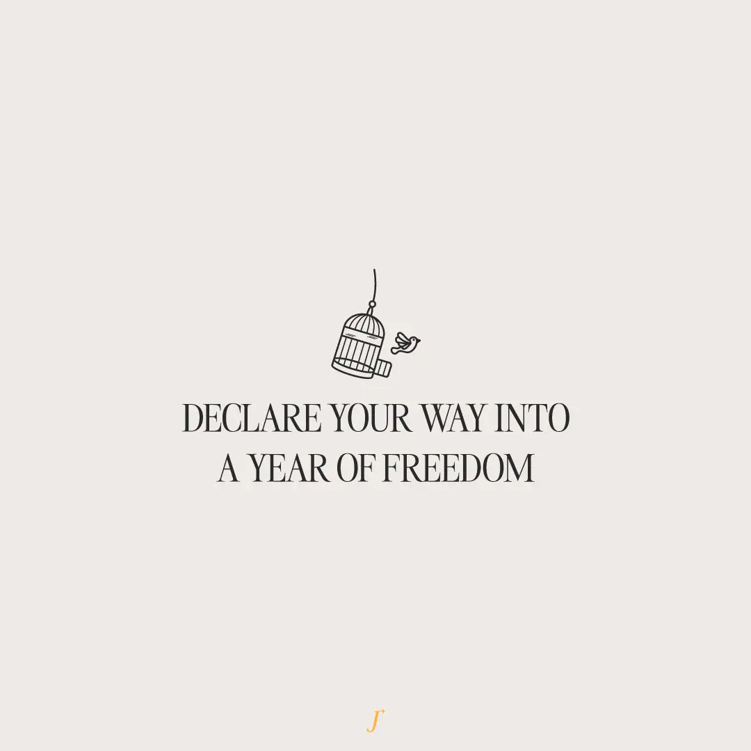 Declare Your Way Into A Year Of Freedom - The Project J