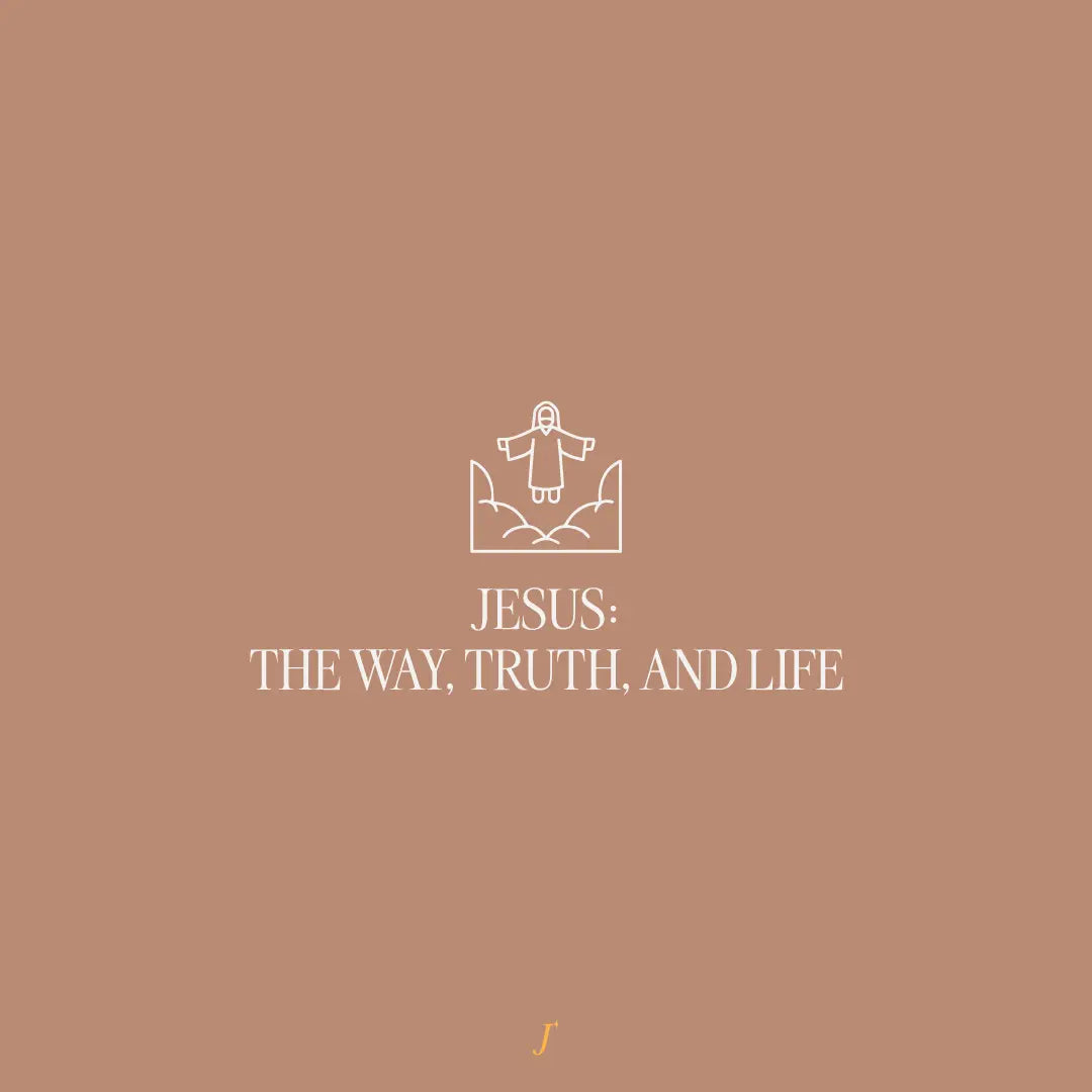 Jesus: the way, truth, and life (John 14:6) - The Project J