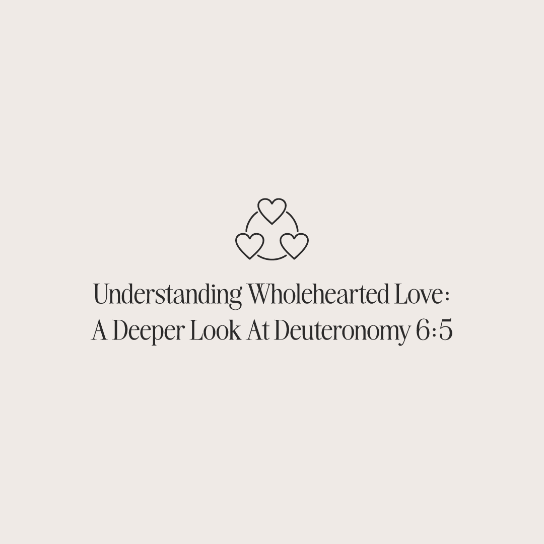 Understanding-Wholehearted-Love-A-Deeper-Look-at-Deuteronomy-6-5 The Project J